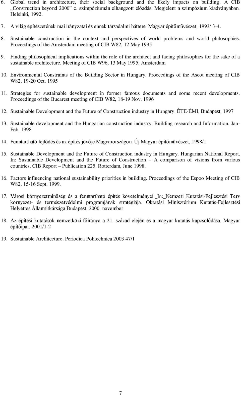Sustainable construction in the context and perspectives of world problems and world philosophies. Proceedings of the Amsterdam meeting of CIB W82, 12 May 1995 9.