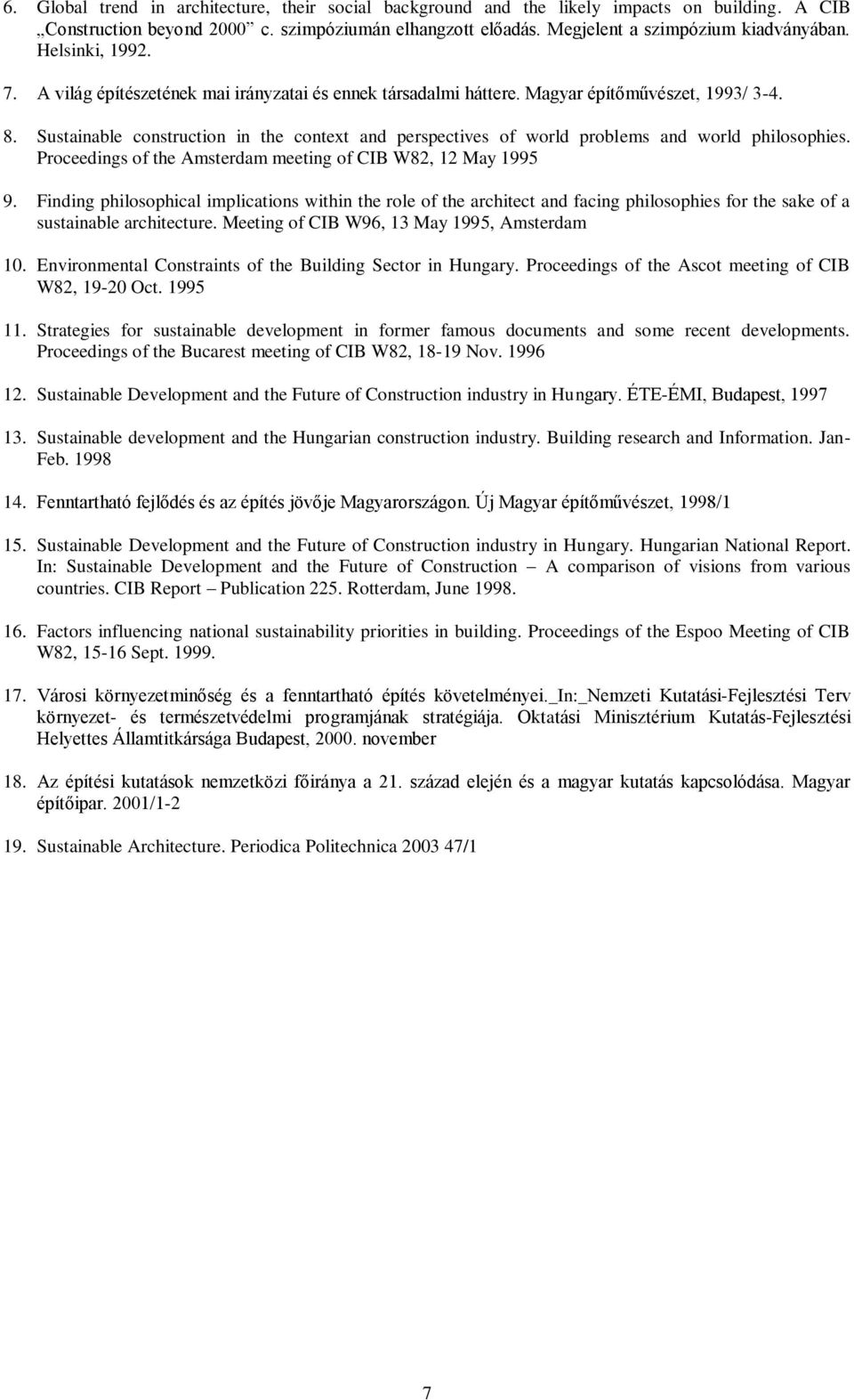 Sustainable construction in the context and perspectives of world problems and world philosophies. Proceedings of the Amsterdam meeting of CIB W82, 12 May 1995 9.