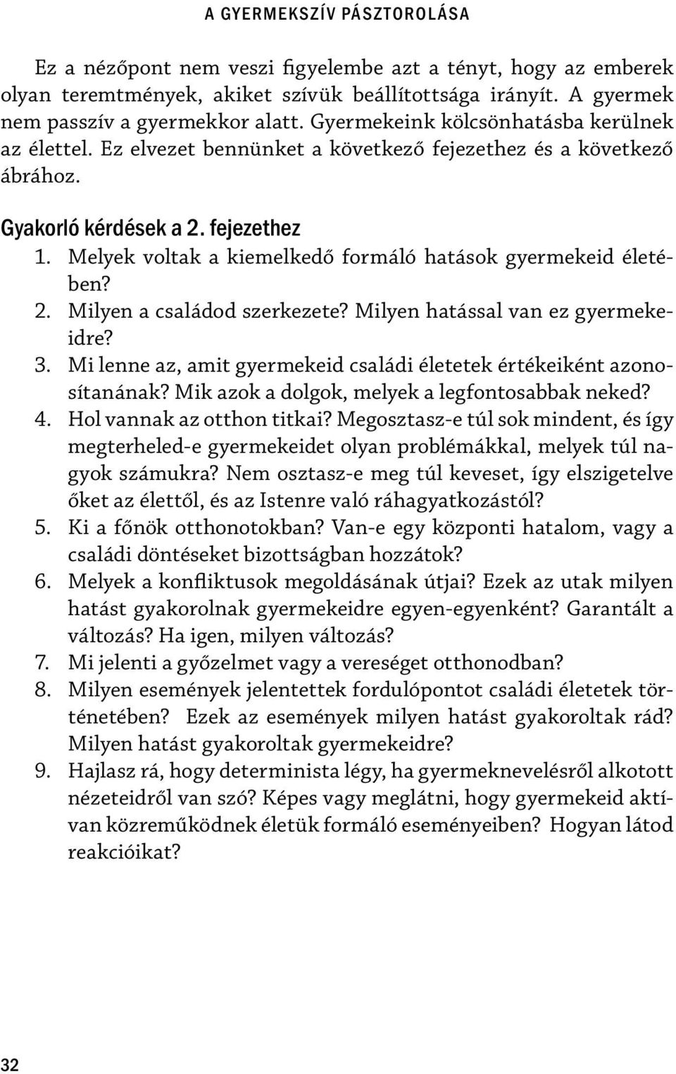 Melyek voltak a kiemelkedő formáló hatások gyermekeid életében? 2. Milyen a családod szerkezete? Milyen hatással van ez gyermekeidre? 3.