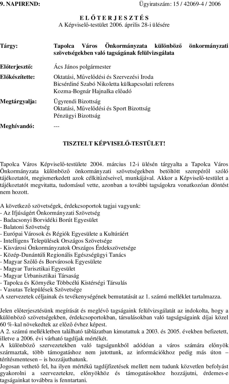 polgármester Oktatási, Művelődési és Szervezési Iroda Bicsérdiné Szabó Nikoletta külkapcsolati referens Kozma-Bognár Hajnalka előadó Ügyrendi Bizottság Oktatási, Művelődési és Sport Bizottság