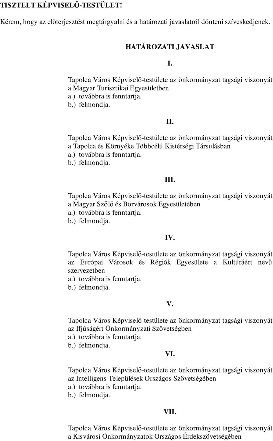 a Magyar Szőlő és Borvárosok Egyesületében IV. az Európai Városok és Régiók Egyesülete a Kultúráért nevű szervezetben V.