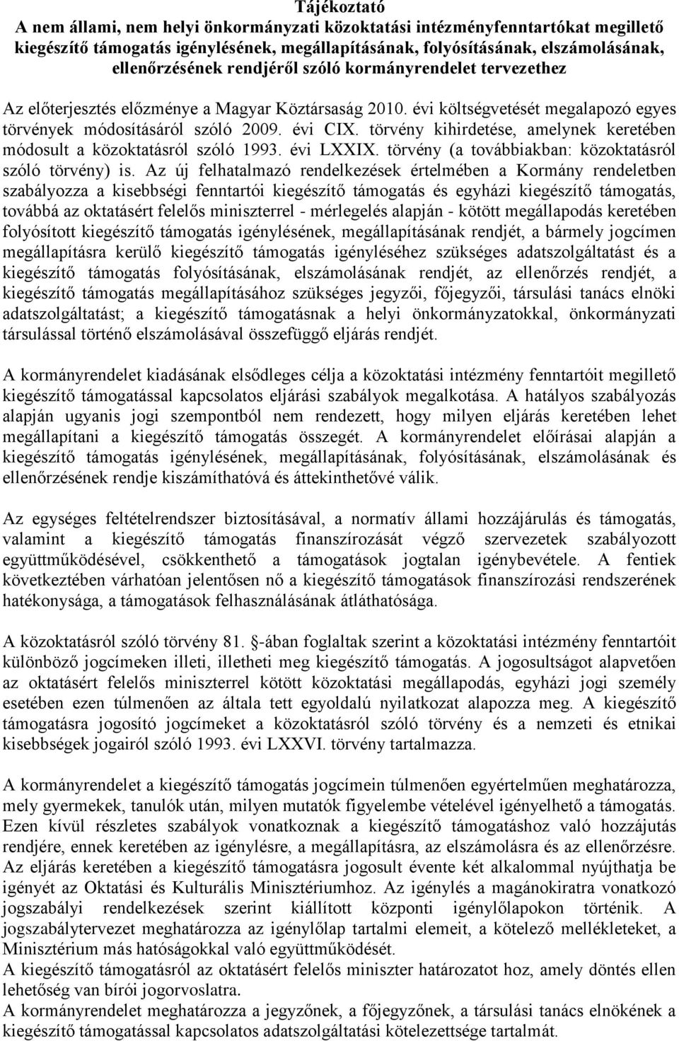 törvény kihirdetése, amelynek keretében módosult a közoktatásról szóló 1993. évi LXXIX. törvény (a továbbiakban: közoktatásról szóló törvény) is.