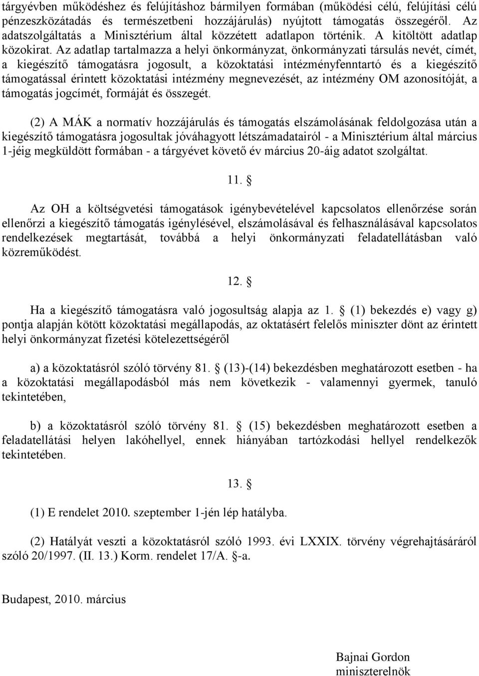 Az adatlap tartalmazza a helyi önkormányzat, önkormányzati társulás nevét, címét, a kiegészítő támogatásra jogosult, a közoktatási intézményfenntartó és a kiegészítő támogatással érintett közoktatási