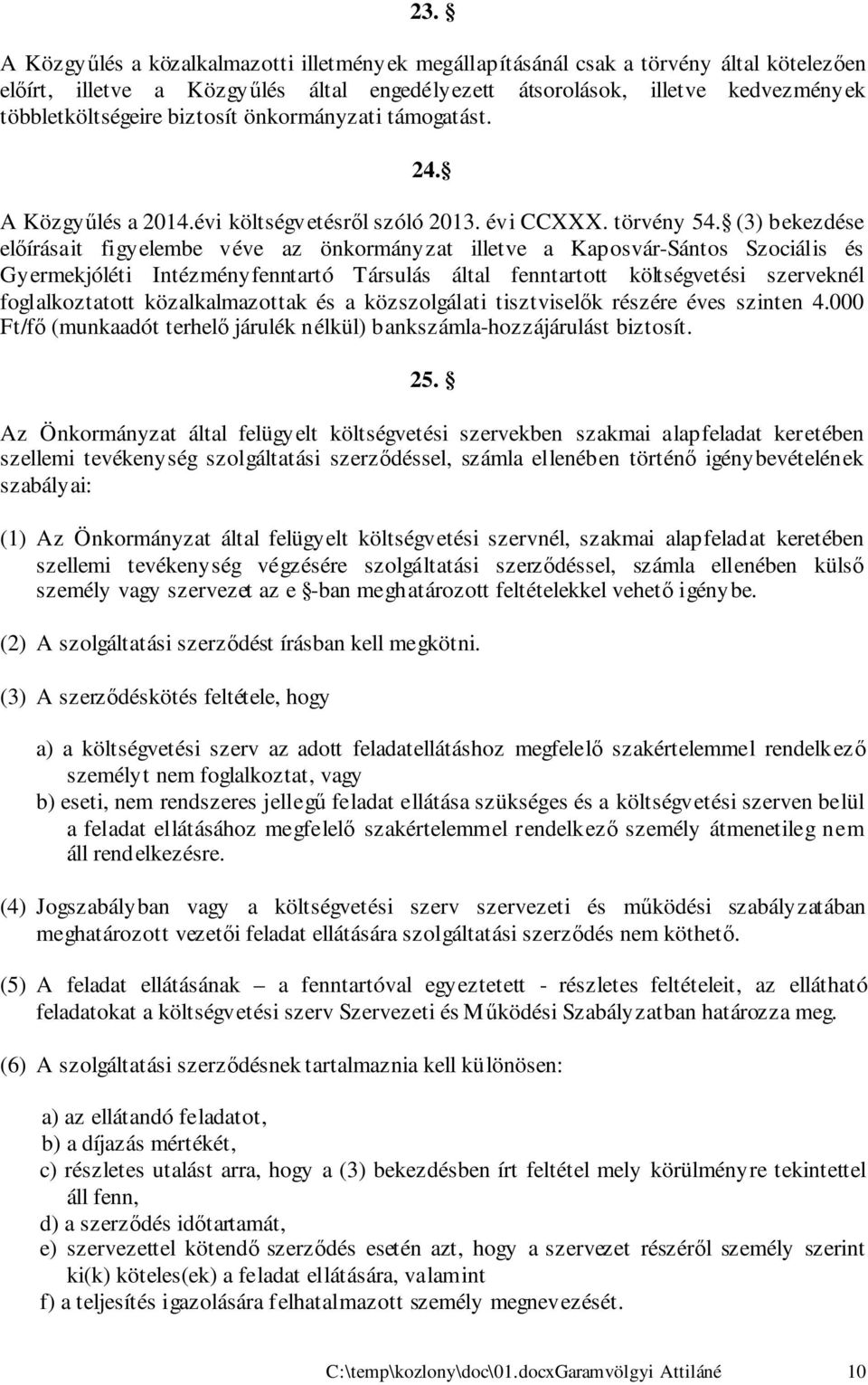 (3) bekezdése előírásait figyelembe véve az önkormányzat illetve a Kaposvár-Sántos Szociális és Gyermekjóléti Intézményfenntartó Társulás által fenntartott költségvetési szerveknél foglalkoztatott