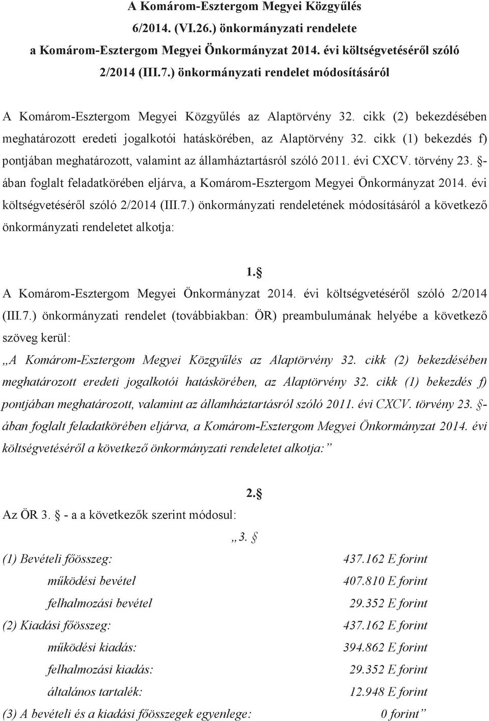 cikk (1) bekezdés f) pontjában meghatározott, valamint az államháztartásról szóló 2011. évi CXCV. törvény 23. - ában foglalt feladatkörében eljárva, a Komárom-Esztergom Megyei Önkormányzat 2014.