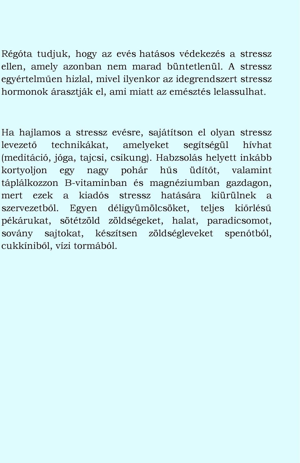 Ha hajlamos a stressz evésre, sajátítson el olyan stressz levezető technikákat, amelyeket segítségül hívhat (meditáció, jóga, tajcsi, csikung).