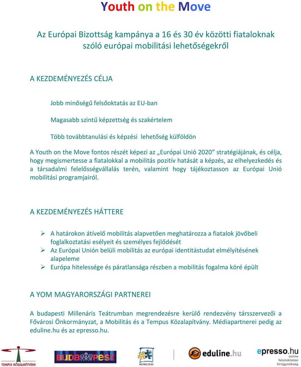 a társadalmi felelsségvállalás terén, valamint hogy tájékoztasson az Európai Unió mobilitásiprogramjairól.