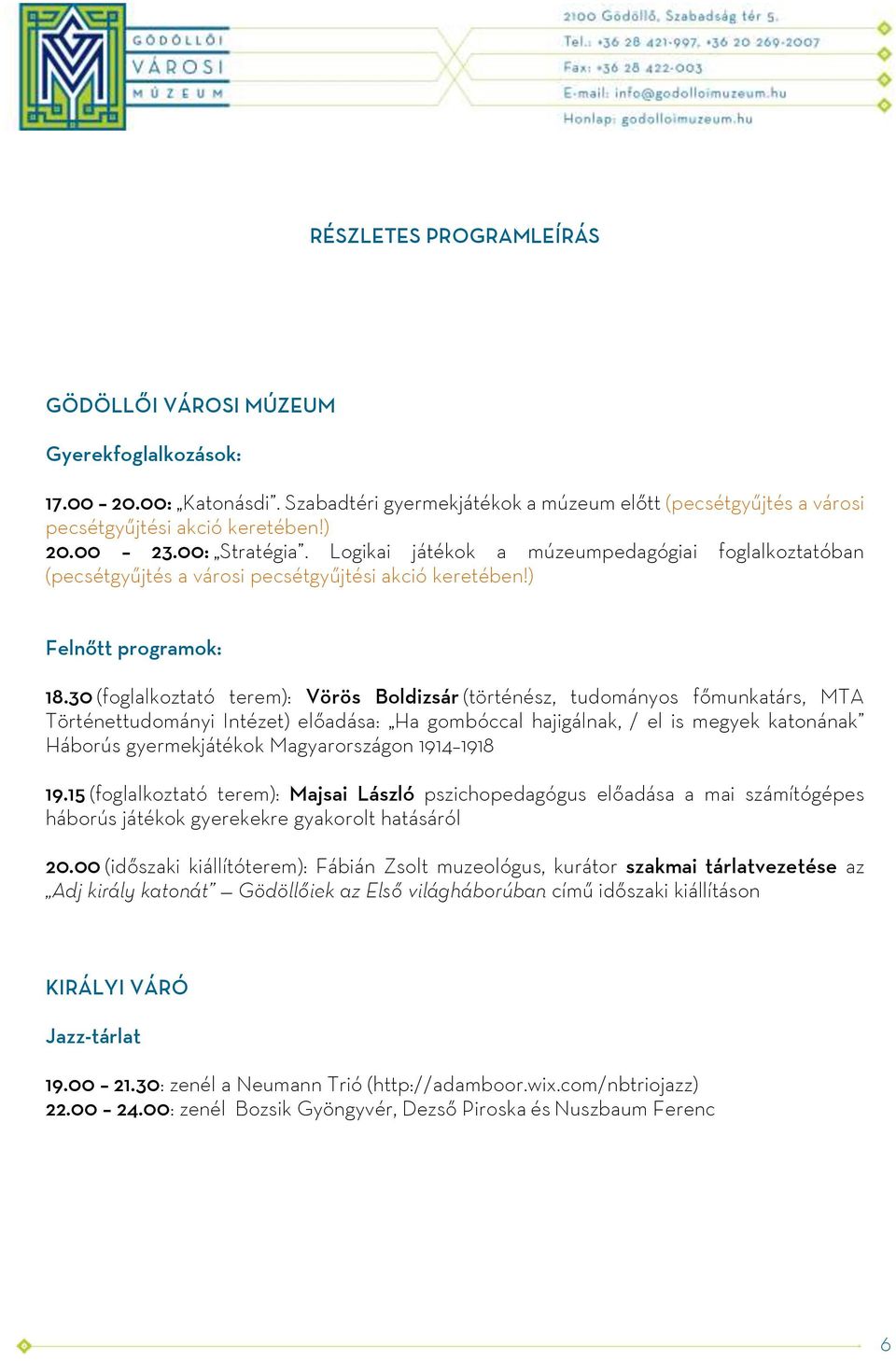 30 (foglalkoztató terem): Vörös Boldizsár (történész, tudományos főmunkatárs, MTA Történettudományi Intézet) előadása: Ha gombóccal hajigálnak, / el is megyek katonának Háborús gyermekjátékok