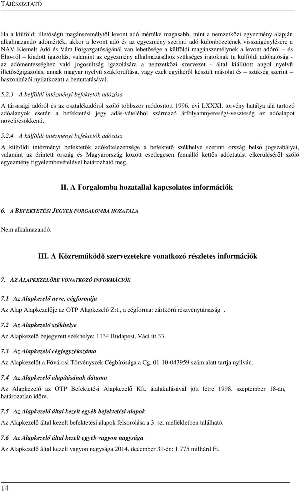 szükséges iratoknak (a külföldi adóhatóság - az adómentességhez való jogosultság igazolására a nemzetközi szervezet - által kiállított angol nyelvű illetőségigazolás, annak magyar nyelvű