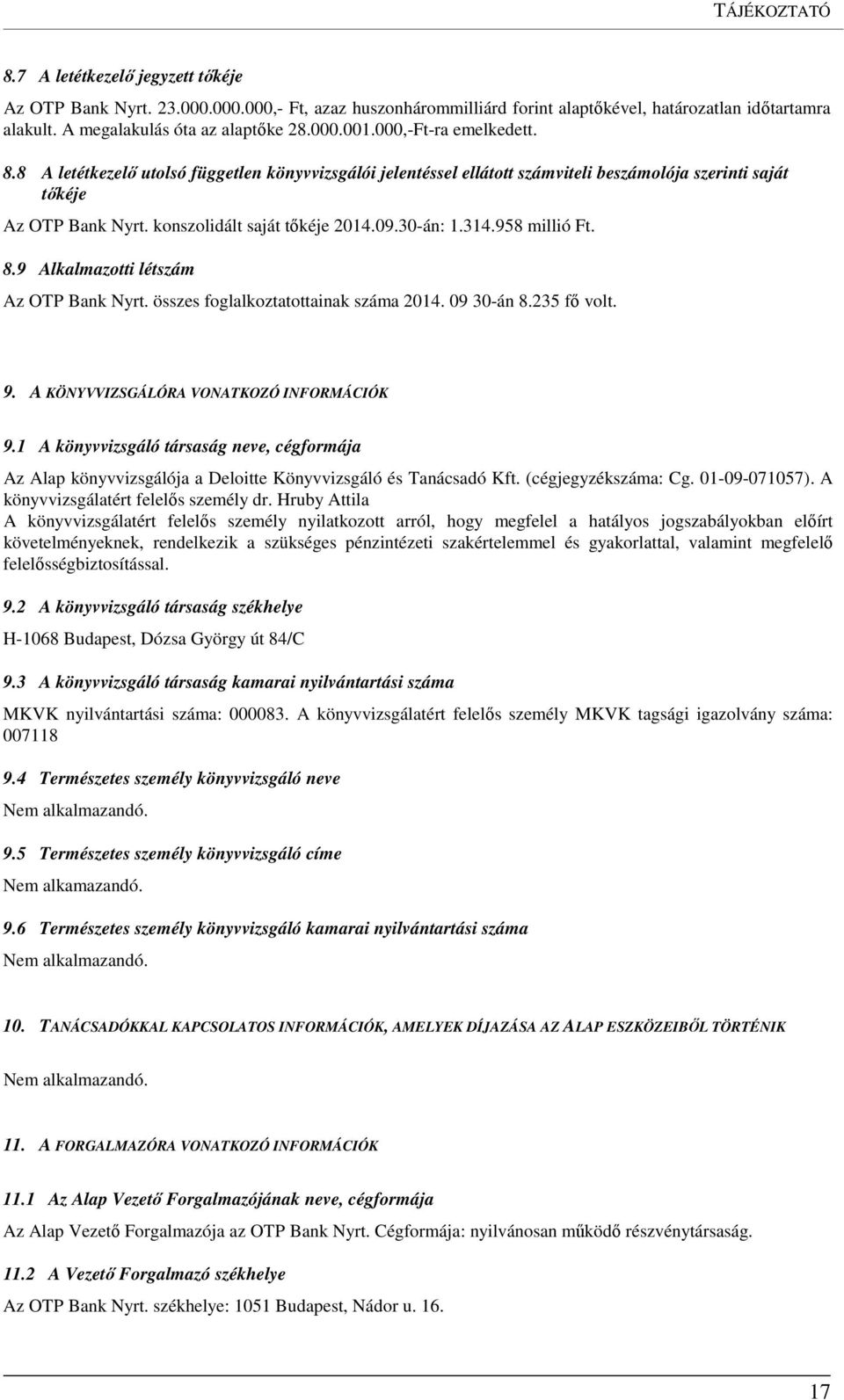 30-án: 1.314.958 millió Ft. 8.9 Alkalmazotti létszám Az OTP Bank Nyrt. összes foglalkoztatottainak száma 2014. 09 30-án 8.235 fő volt. 9. A KÖNYVVIZSGÁLÓRA VONATKOZÓ INFORMÁCIÓK 9.