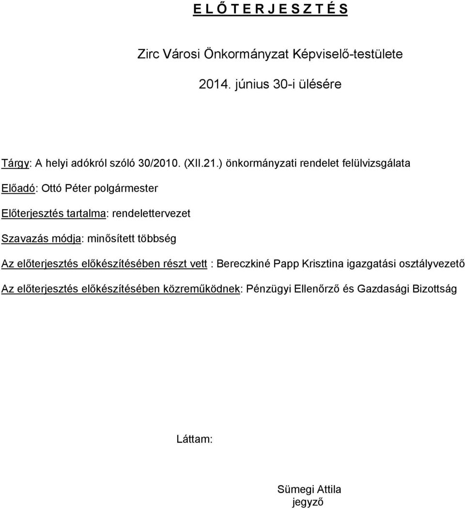 ) önkormányzati rendelet felülvizsgálata Előadó: Ottó Péter polgármester Előterjesztés tartalma: rendelettervezet Szavazás