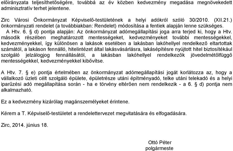 második részében meghatározott mentességeket, kedvezményeket további mentességekkel, kedvezményekkel, így különösen a lakások esetében a lakásban lakóhellyel rendelkező eltartottak számától, a