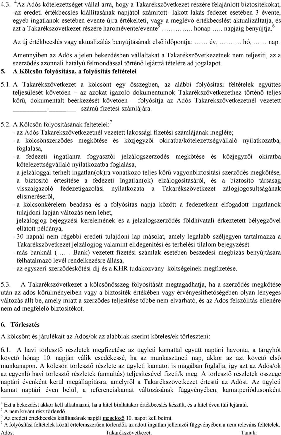 6 Az új értékbecslés vagy aktualizálás benyújtásának első időpontja: év,. hó, nap.