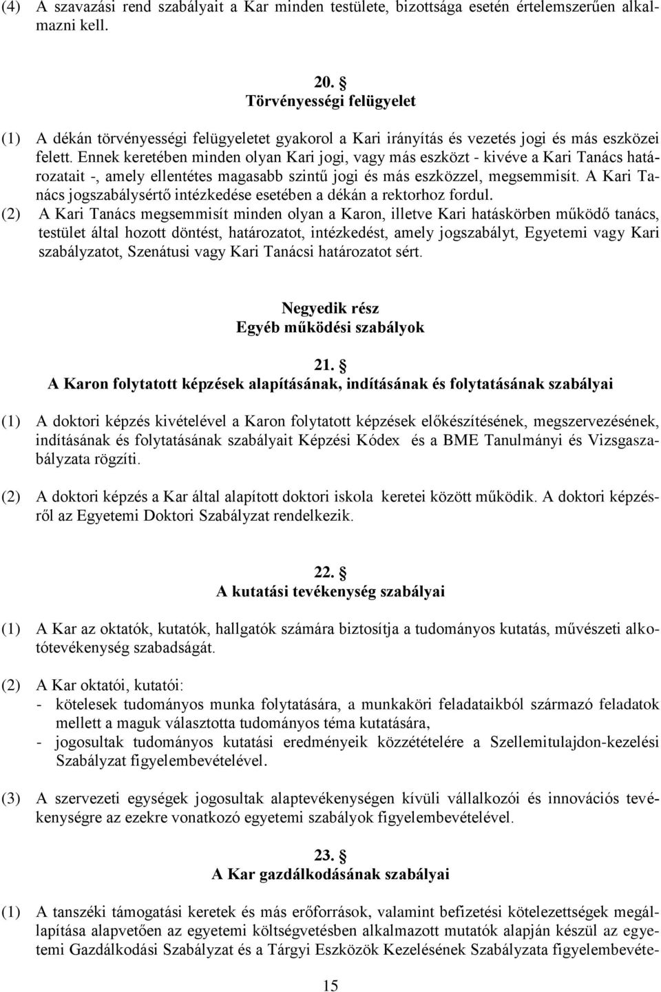 Ennek keretében minden olyan Kari jogi, vagy más eszközt - kivéve a Kari Tanács határozatait -, amely ellentétes magasabb szintű jogi és más eszközzel, megsemmisít.