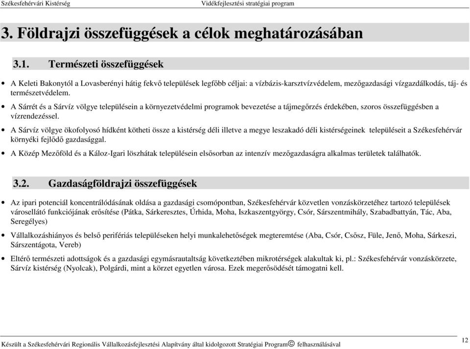 A Sárrét és a Sárvíz völgye településein a környezetvédelmi programok bevezetése a tájmegőrzés érdekében, szoros összefüggésben a vízrendezéssel.