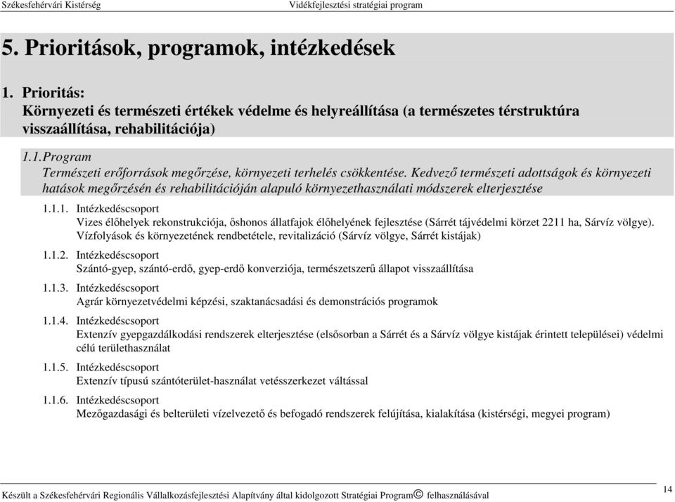 1.1. Intézkedéscsoport Vizes élőhelyek rekonstrukciója, őshonos állatfajok élőhelyének fejlesztése (Sárrét tájvédelmi körzet 2211 ha, Sárvíz völgye).