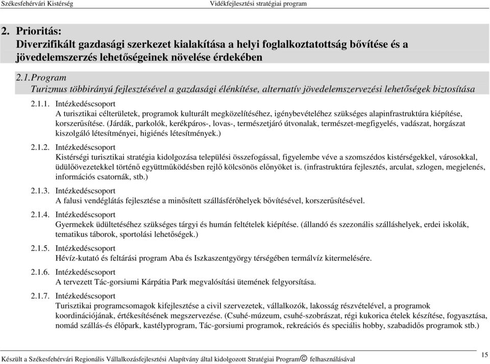 1. Intézkedéscsoport A turisztikai célterületek, programok kulturált megközelítéséhez, igénybevételéhez szükséges alapinfrastruktúra kiépítése, korszerűsítése.