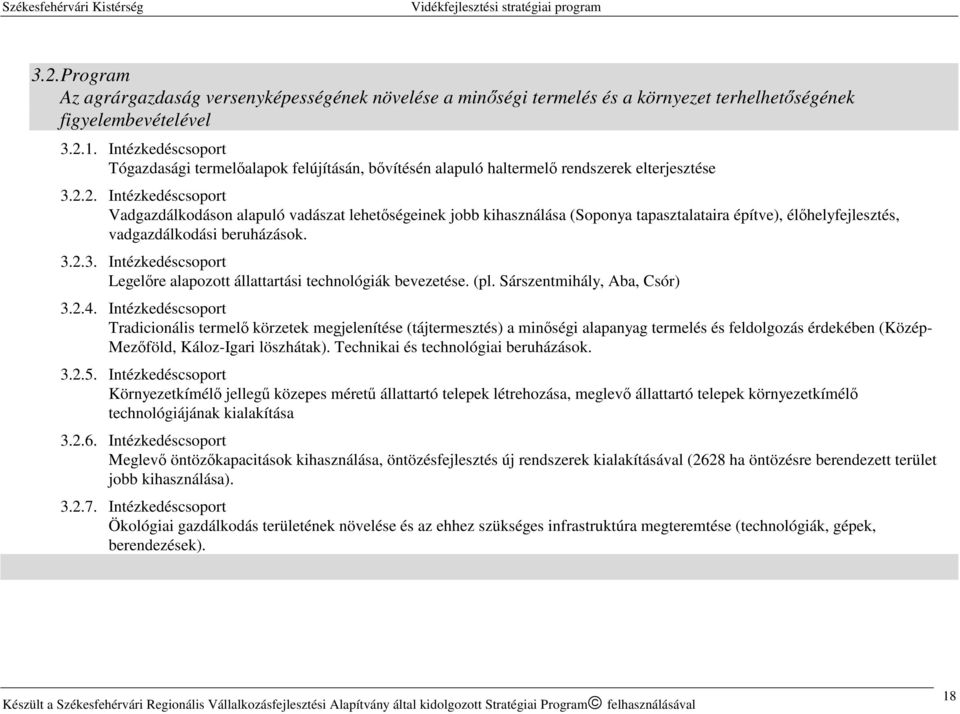 2. Intézkedéscsoport Vadgazdálkodáson alapuló vadászat lehetőségeinek jobb kihasználása (Soponya tapasztalataira építve), élőhelyfejlesztés, vadgazdálkodási beruházások. 3.