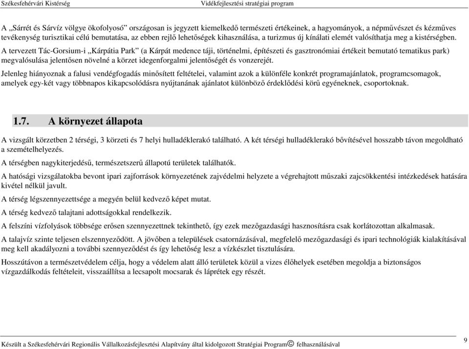 A tervezett Tác-Gorsium-i Kárpátia Park (a Kárpát medence táji, történelmi, építészeti és gasztronómiai értékeit bemutató tematikus park) megvalósulása jelentősen növelné a körzet idegenforgalmi