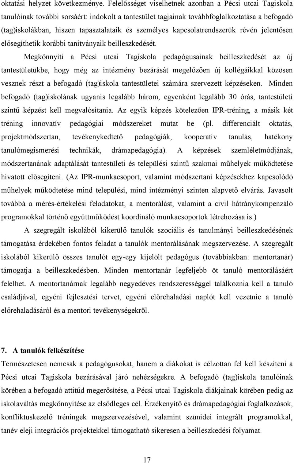 személyes kapcsolatrendszerük révén jelentősen elősegíthetik korábbi tanítványaik beilleszkedését.