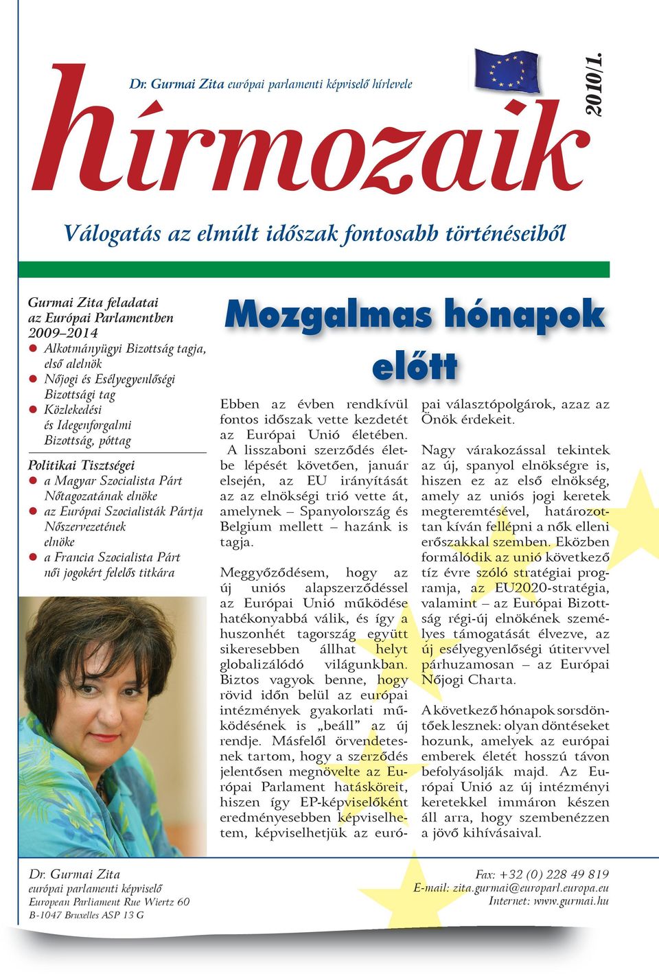 Nőjogi és Eséyegyenőségi Bizottsági tag Ebben évben rendkívü pai váasztópogárok, Közekedési fontos időszak vette kezdetét Önök érdekeit. és Idegenforgami Európai Unió éetében.