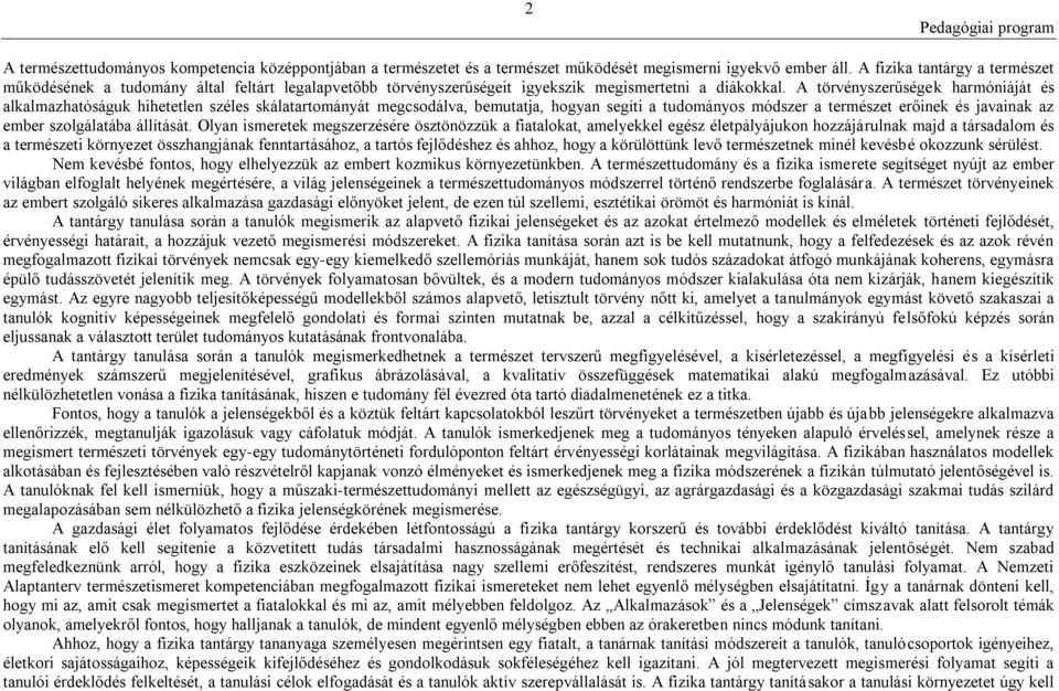 A törvényszerűségek harmóniáját és alkalmazhatóságuk hihetetlen széles skálatartományát megcsodálva, bemutatja, hogyan segíti a tudományos módszer a természet erőinek és javainak az ember