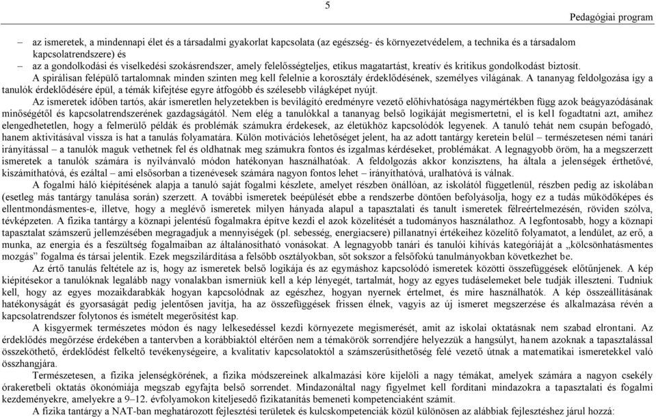 A spirálisan felépülő tartalomnak minden szinten meg kell felelnie a korosztály érdeklődésének, személyes világának.