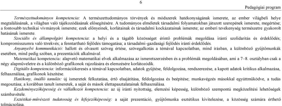 az emberi tevékenység természetre gyakorolt hatásának ismerete.