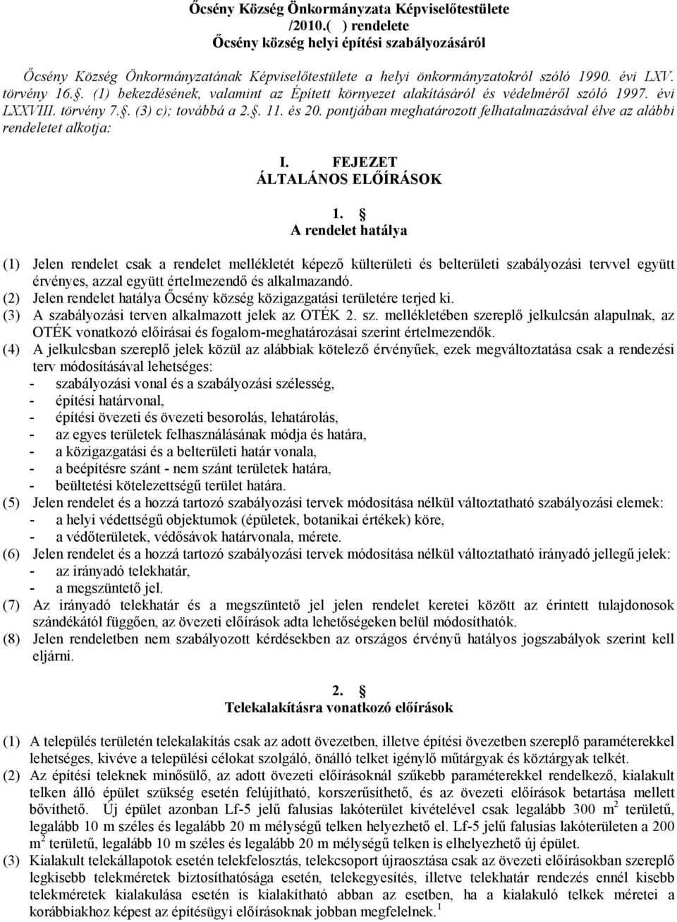 pontjában meghatározott felhatalmazásával élve az alábbi rendeletet alkotja: I. FEJEZET ÁLTALÁNOS ELŐÍRÁSOK 1.