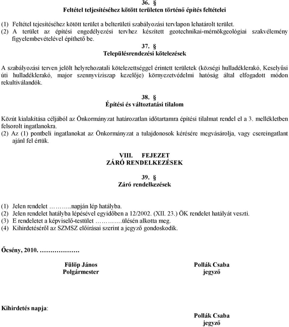 Településrendezési kötelezések A szabályozási terven jelölt helyrehozatali kötelezettséggel érintett területek (községi hulladéklerakó, Keselyűsi úti hulladéklerakó, major szennyvíziszap kezelője)