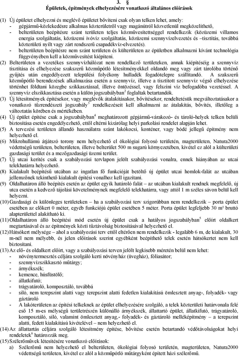 szolgáltatás, közüzemi szennyvízelvezetés és tisztítás, továbbá közterületi nyílt vagy zárt rendszerű csapadékvíz-elvezetés).