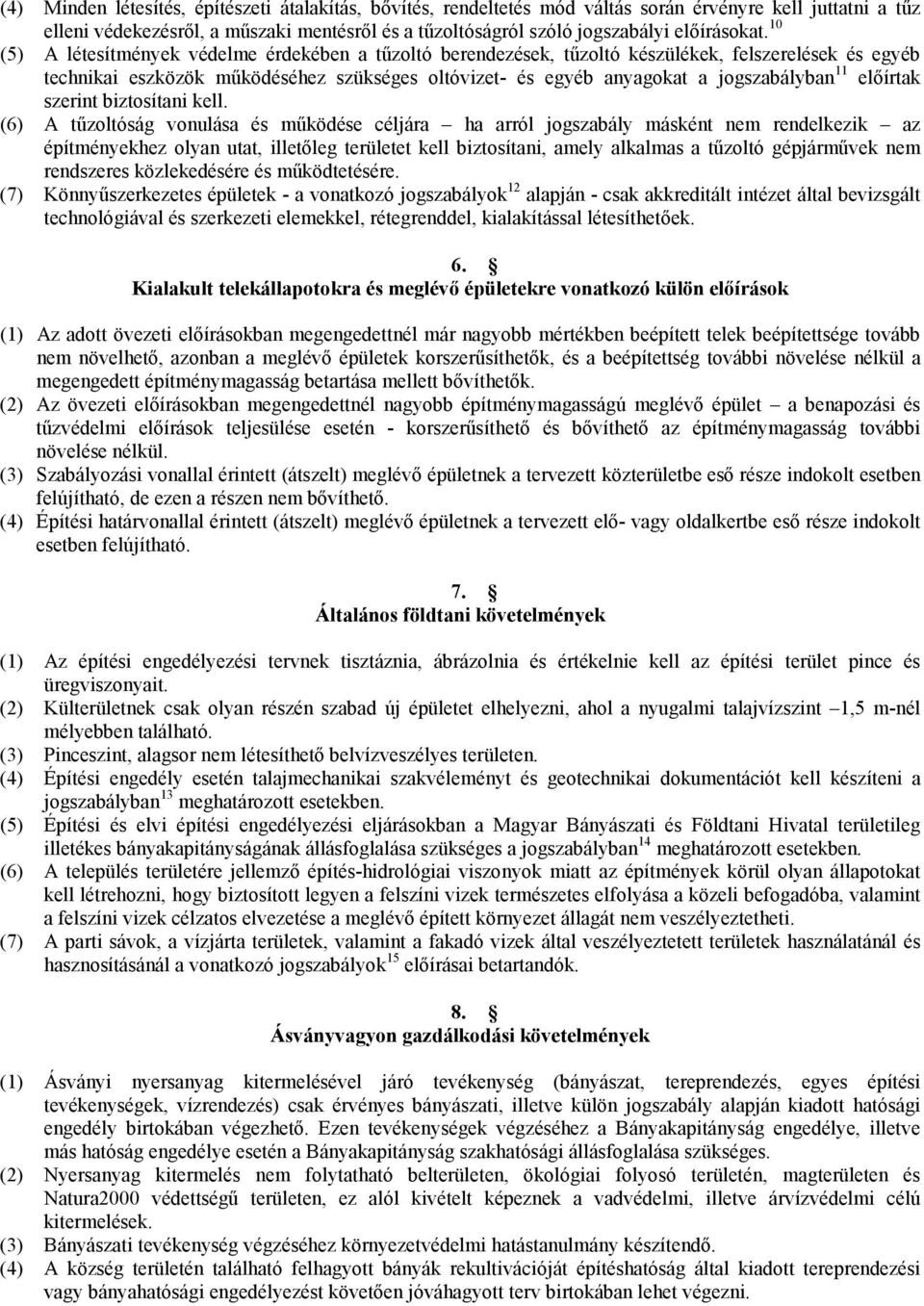 10 (5) A létesítmények védelme érdekében a tűzoltó berendezések, tűzoltó készülékek, felszerelések és egyéb technikai eszközök működéséhez szükséges oltóvizet- és egyéb anyagokat a jogszabályban 11