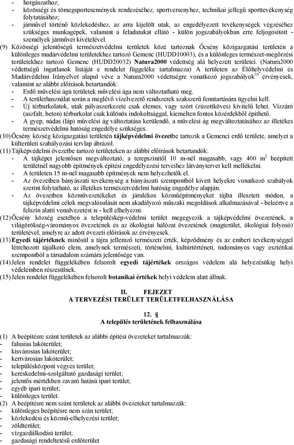 (9) Közösségi jelentőségű természetvédelmi területek közé tartoznak Őcsény közigazgatási területén a különleges madárvédelmi területekhez tartozó Gemenc (HUDD10003), és a különleges