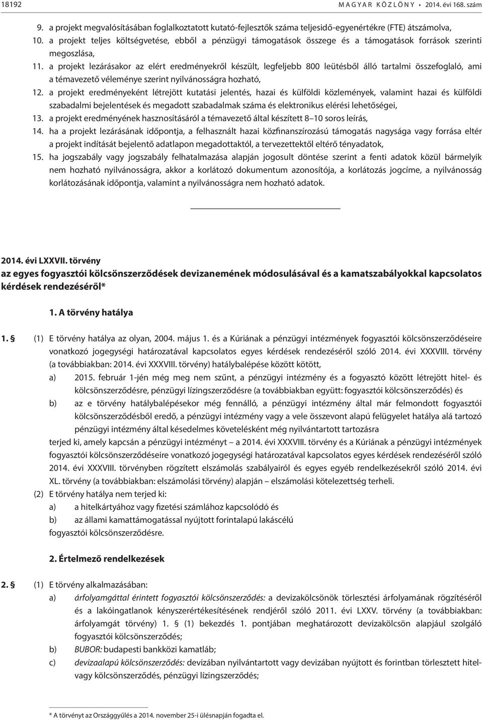 a projekt lezárásakor az elért eredményekről készült, legfeljebb 800 leütésből álló tartalmi összefoglaló, ami a témavezető véleménye szerint nyilvánosságra hozható, 12.