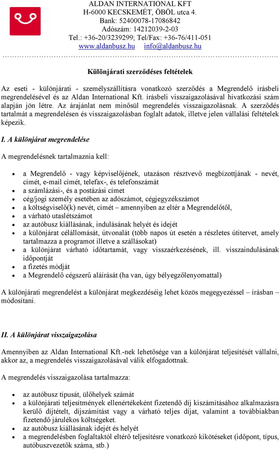 A szerzıdés tartalmát a megrendelésen és visszaigazolásban foglalt adatok, illetve jelen vállalási feltételek képezik. I.