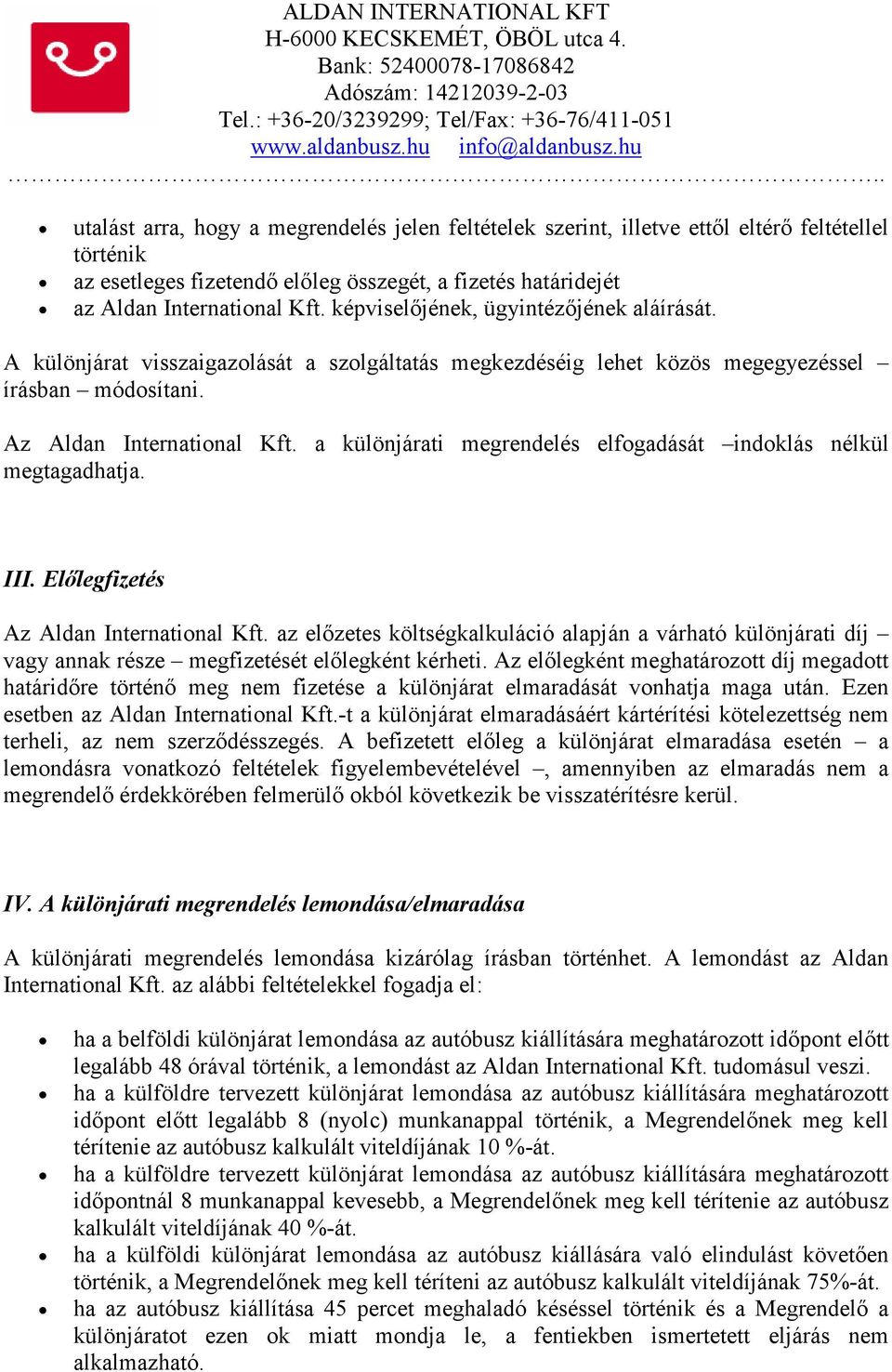 a különjárati megrendelés elfogadását indoklás nélkül megtagadhatja. III. Elılegfizetés Az Aldan International Kft.