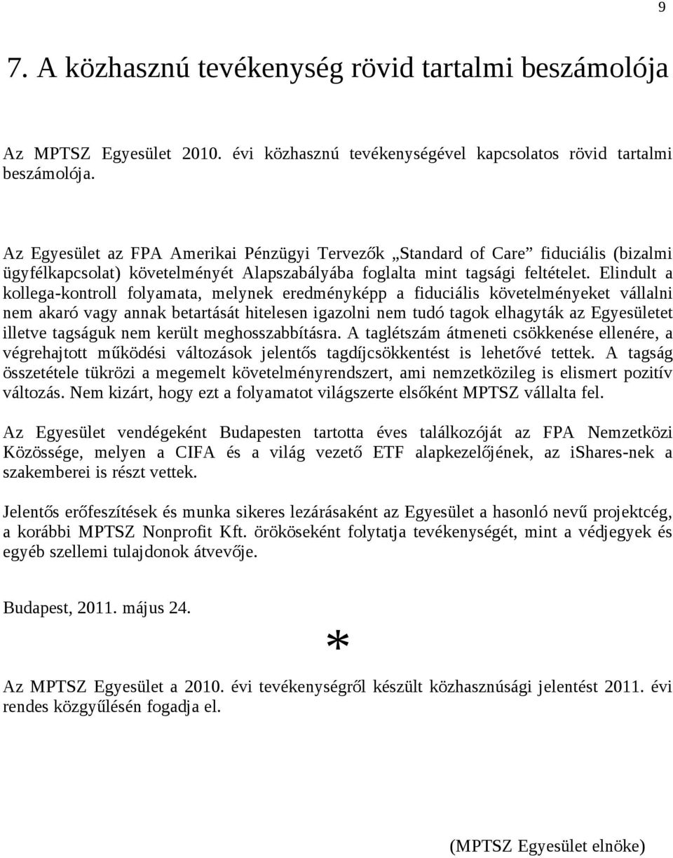 Elindult a kollega-kontroll folyamata, melynek eredményképp a fiduciális követelményeket vállalni nem akaró vagy annak betartását hitelesen igazolni nem tudó tagok elhagyták az Egyesületet illetve