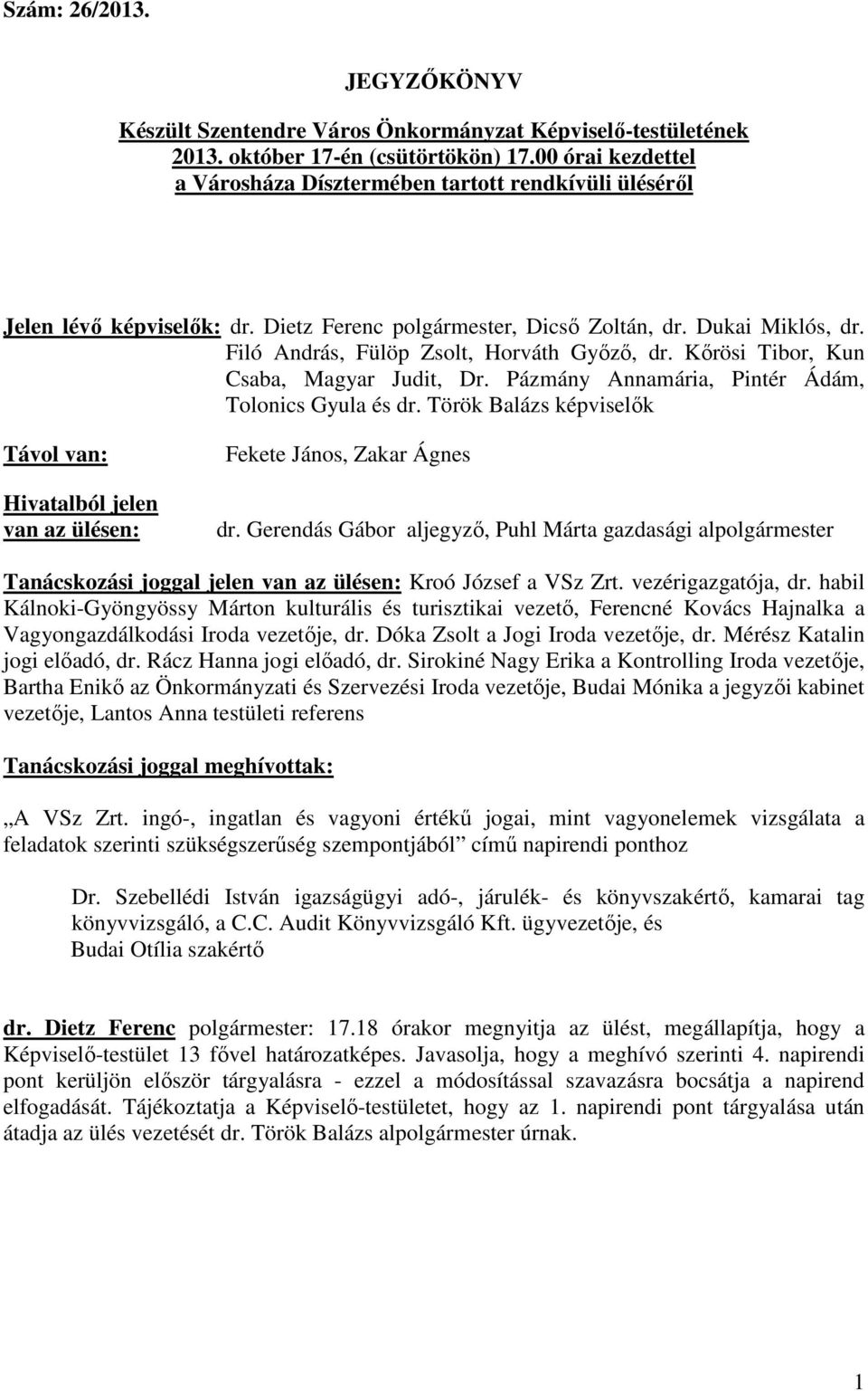 Filó András, Fülöp Zsolt, Horváth Győző, dr. Kőrösi Tibor, Kun Csaba, Magyar Judit, Dr. Pázmány Annamária, Pintér Ádám, Tolonics Gyula és dr.