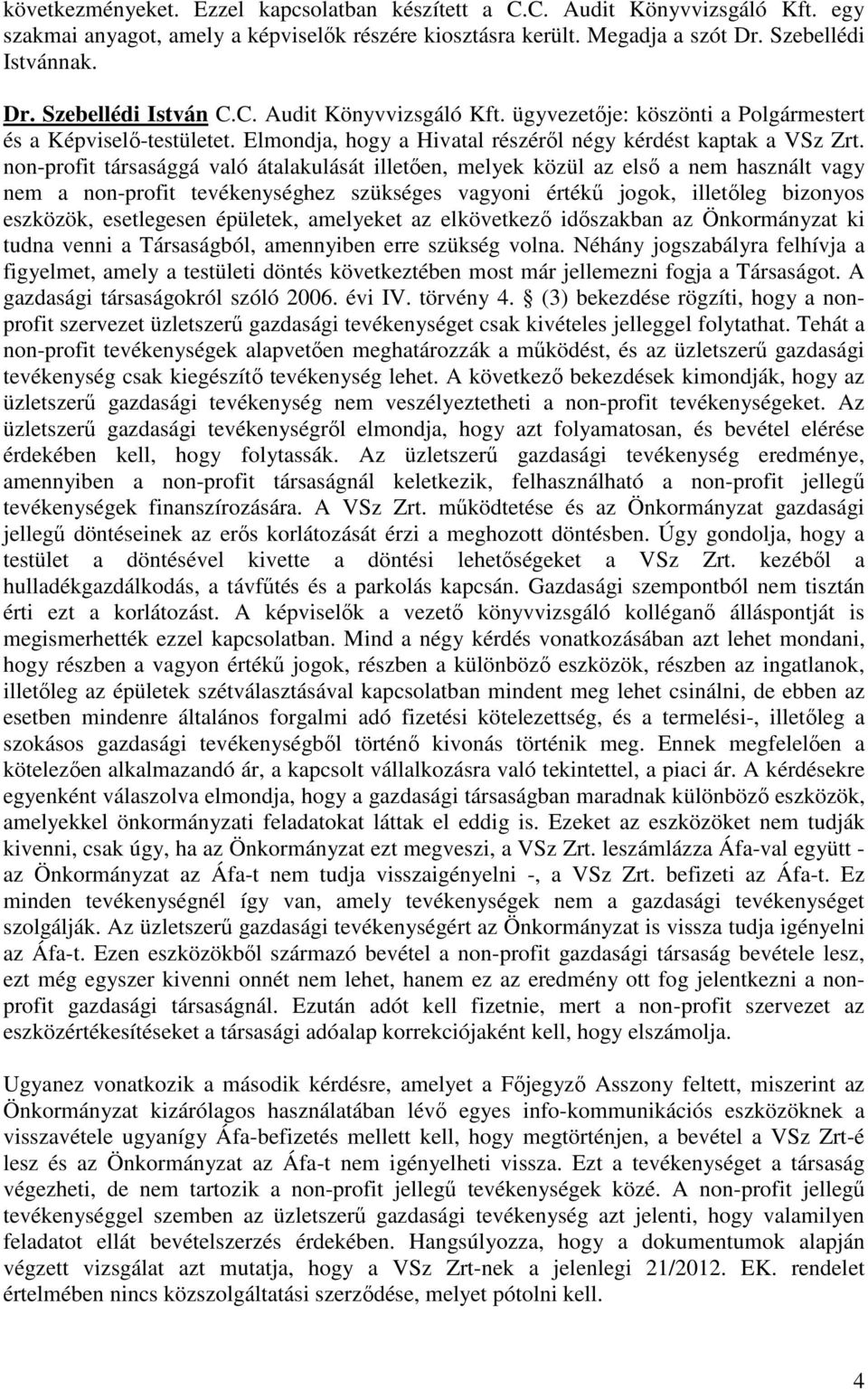 non-profit társasággá való átalakulását illetően, melyek közül az első a nem használt vagy nem a non-profit tevékenységhez szükséges vagyoni értékű jogok, illetőleg bizonyos eszközök, esetlegesen