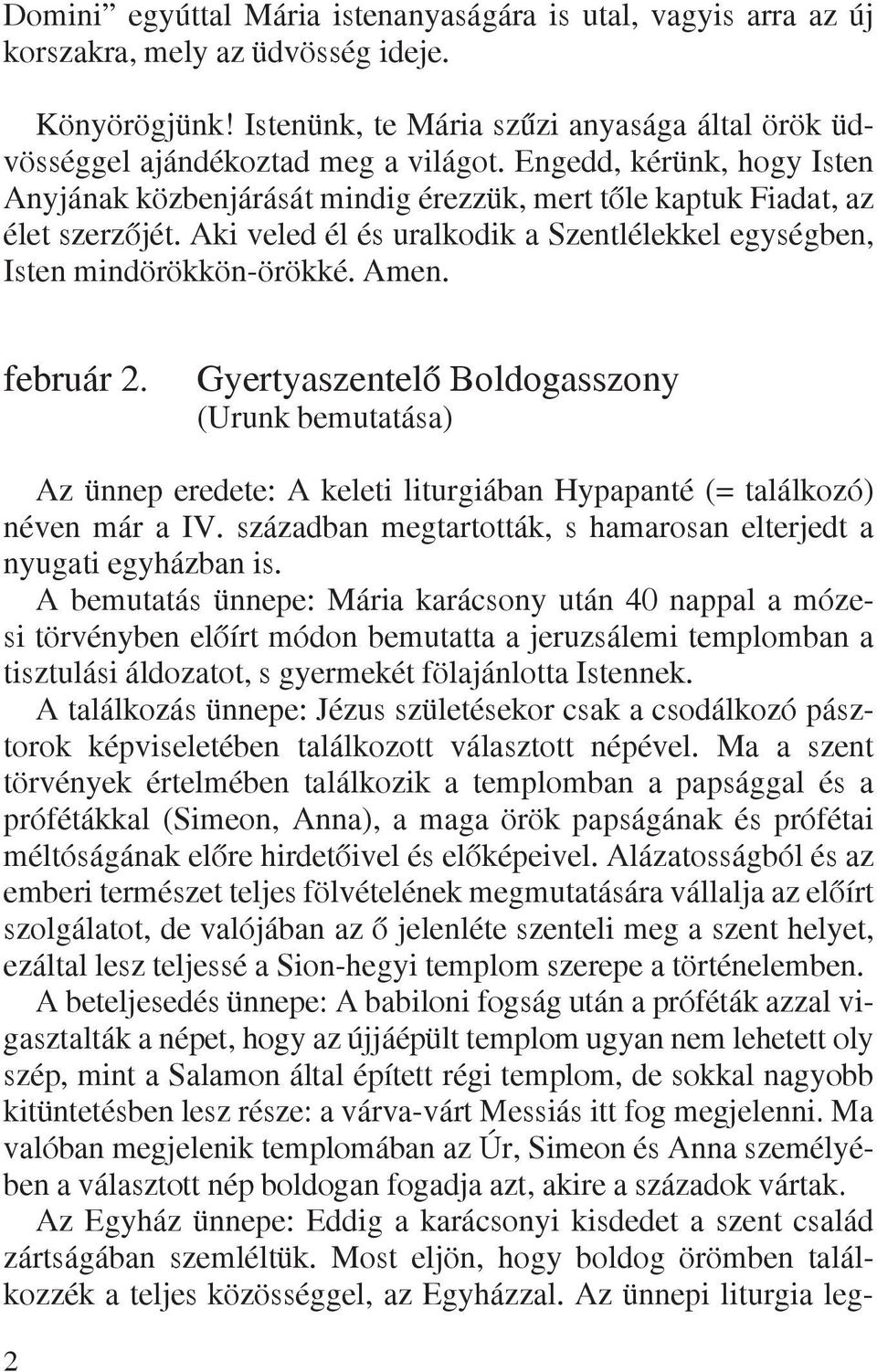 február 2. Gyertyaszentelô Boldogasszony (Urunk bemutatása) Az ünnep eredete: A keleti liturgiában Hypapanté (= találkozó) néven már a IV.