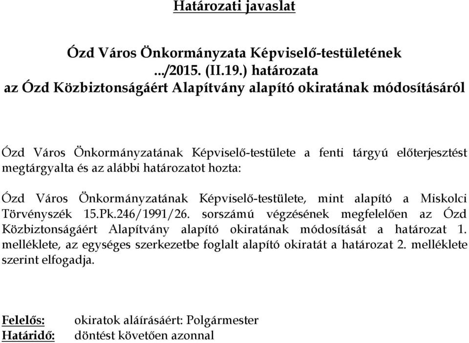 és az alábbi határozatot hozta: Ózd Város Önkormányzatának Képviselő-testülete, mint alapító a Miskolci Törvényszék 15.Pk.246/1991/26.