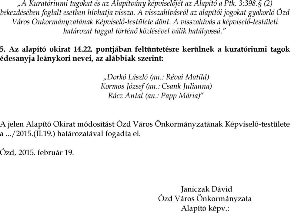 A visszahívás a képviselő-testületi határozat taggal történő közlésével válik hatályossá. 5. Az alapító okirat 14.22.