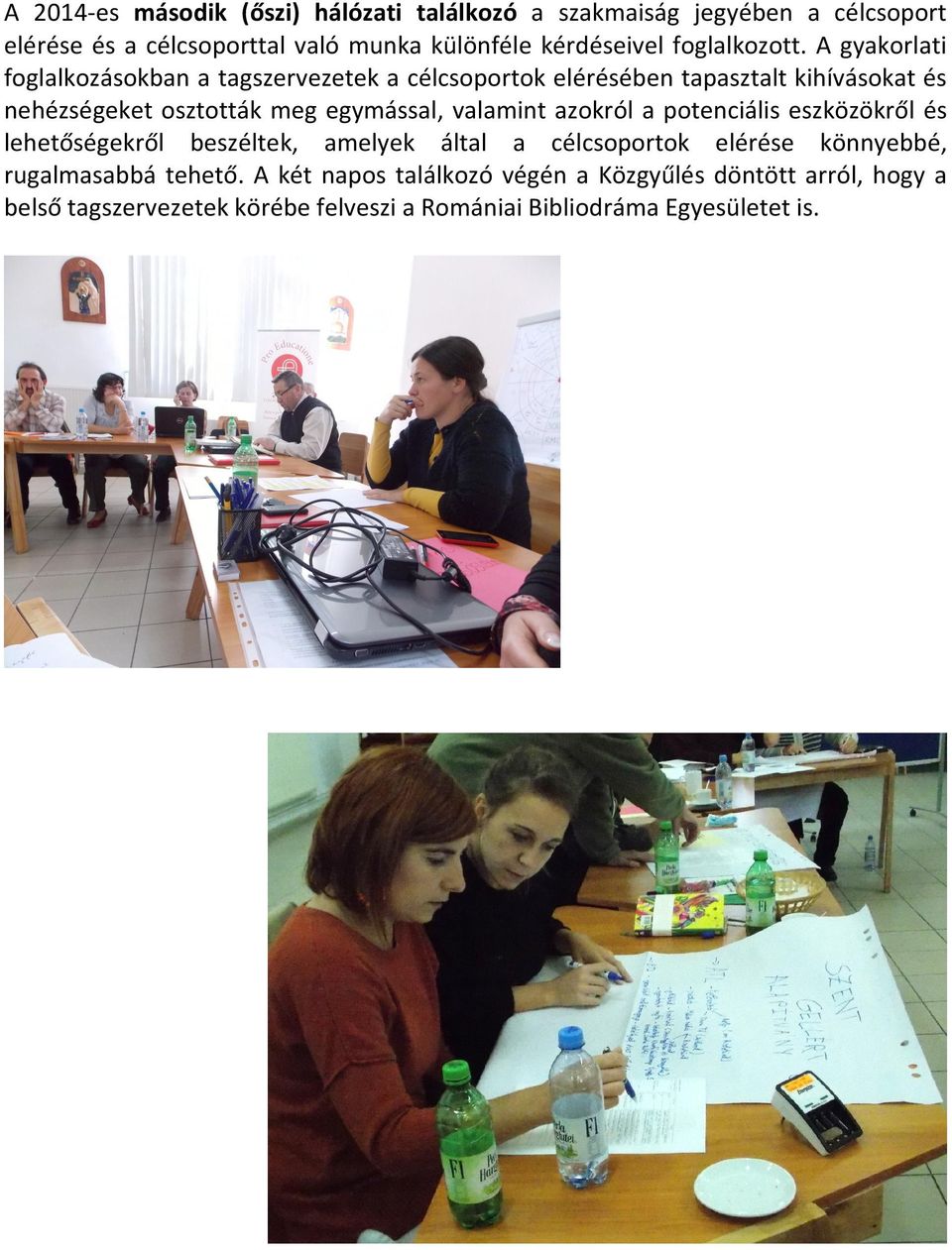 A gyakorlati foglalkozásokban a tagszervezetek a célcsoportok elérésében tapasztalt kihívásokat és nehézségeket osztották meg egymással,