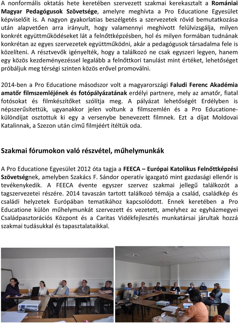 hol és milyen formában tudnának konkrétan az egyes szervezetek együttműködni, akár a pedagógusok társadalma fele is közelíteni.