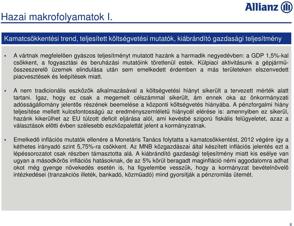csökkent, a fogyasztási és beruházási mutatóink töretlenül estek.