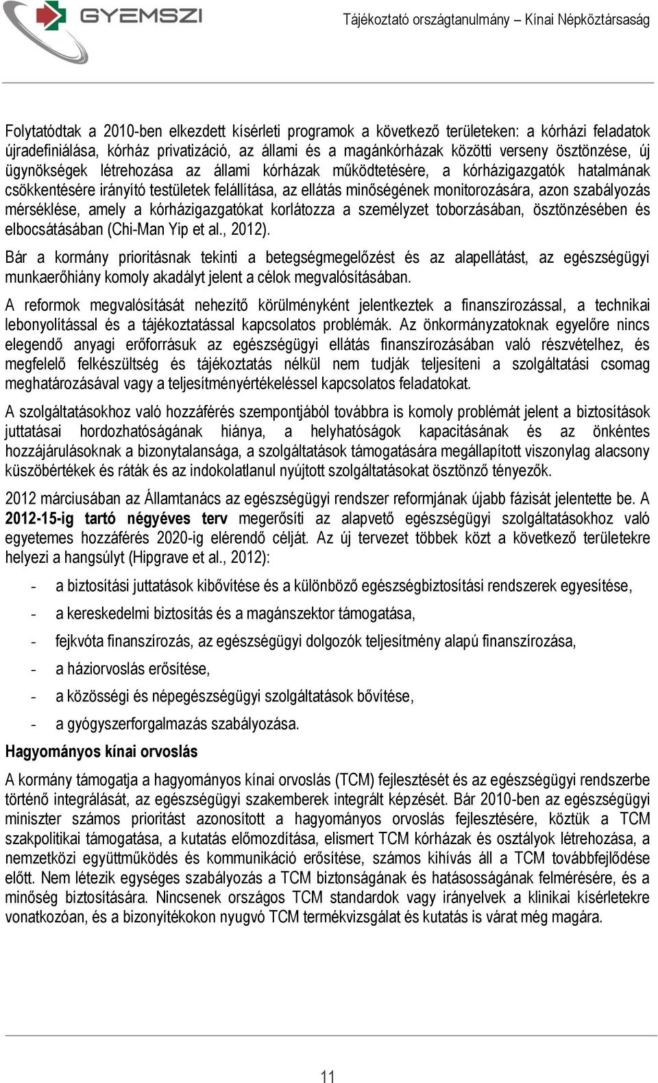 mérséklése, amely a kórházigazgatókat korlátozza a személyzet toborzásában, ösztönzésében és elbocsátásában (Chi-Man Yip et al., 2012).