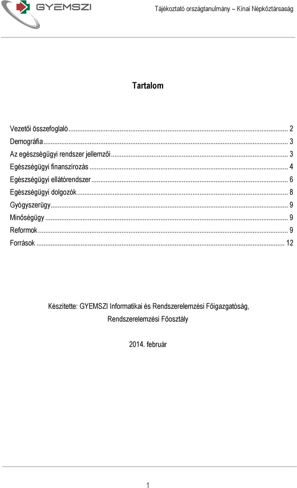 .. 6 Egészségügyi dolgozók... 8 Gyógyszerügy... 9 Minőségügy... 9 Reformok... 9 Források.