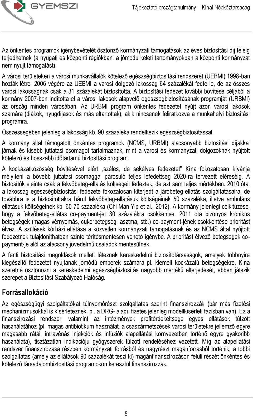 2006 végére az UEBMI a városi dolgozó lakosság 64 százalékát fedte le, de az összes városi lakosságnak csak a 31 százalékát biztosította.