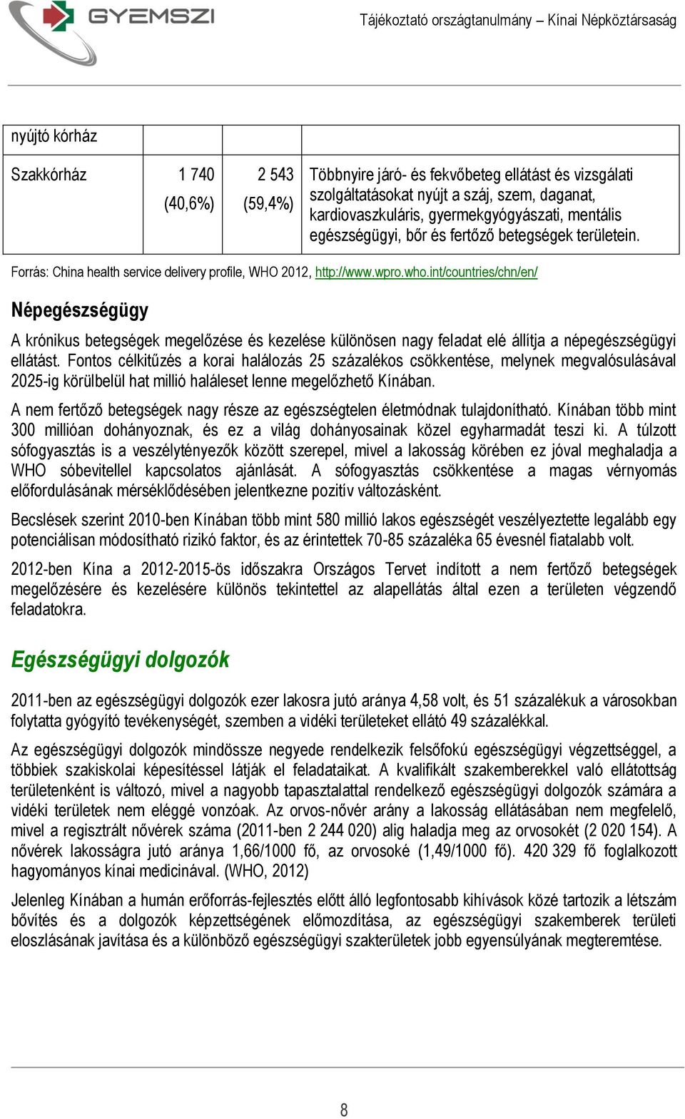 int/countries/chn/en/ Népegészségügy A krónikus betegségek megelőzése és kezelése különösen nagy feladat elé állítja a népegészségügyi ellátást.