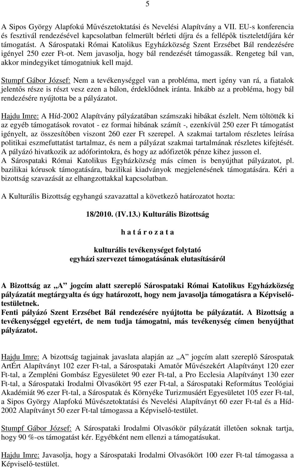 Rengeteg bál van, akkor mindegyiket támogatniuk kell majd.